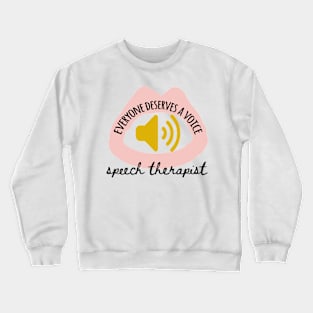 Everyone deserves a voice speech therapist Crewneck Sweatshirt